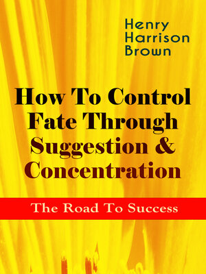 cover image of How to Control Fate Through Suggestion & Concentration